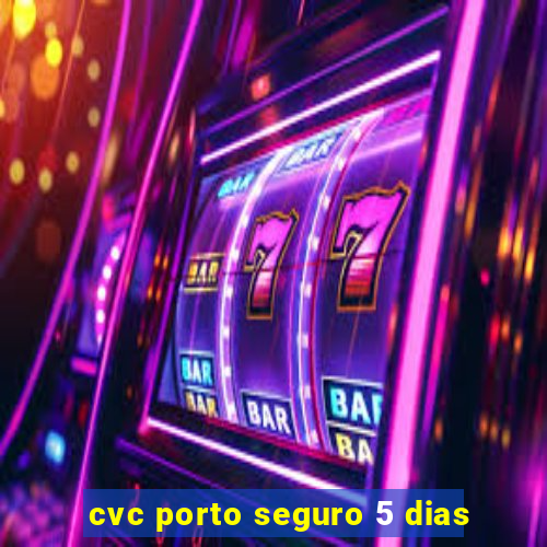 cvc porto seguro 5 dias